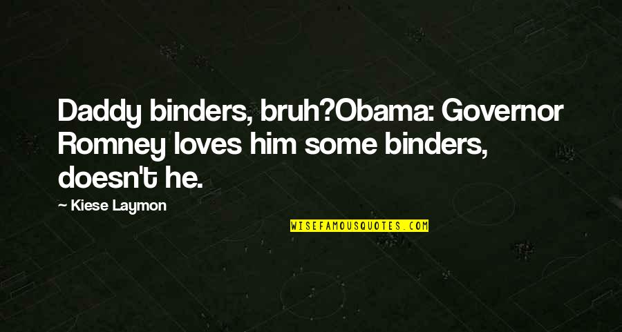 Obama And Romney Quotes By Kiese Laymon: Daddy binders, bruh?Obama: Governor Romney loves him some Obama And Romney Quotes By Kiese Laymon: Daddy binders, bruh?Obama: Governor Romney loves him some