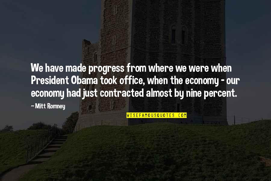 Obama And Romney Quotes By Mitt Romney: We have made progress from where we were Obama And Romney Quotes By Mitt Romney: We have made progress from where we were