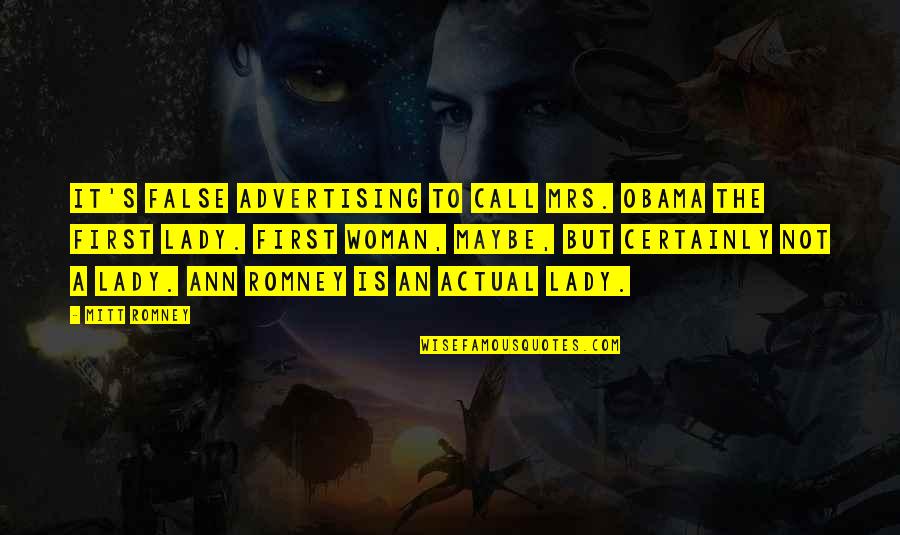 Obama And Romney Quotes By Mitt Romney: It's false advertising to call Mrs. Obama the Obama And Romney Quotes By Mitt Romney: It's false advertising to call Mrs. Obama the