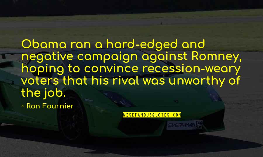 Obama And Romney Quotes By Ron Fournier: Obama ran a hard-edged and negative campaign against