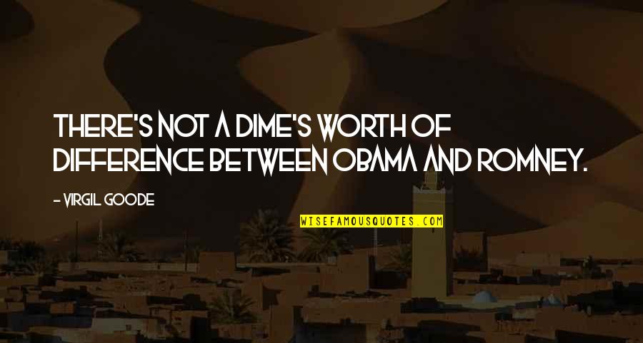 Obama And Romney Quotes By Virgil Goode: There's not a dime's worth of difference between