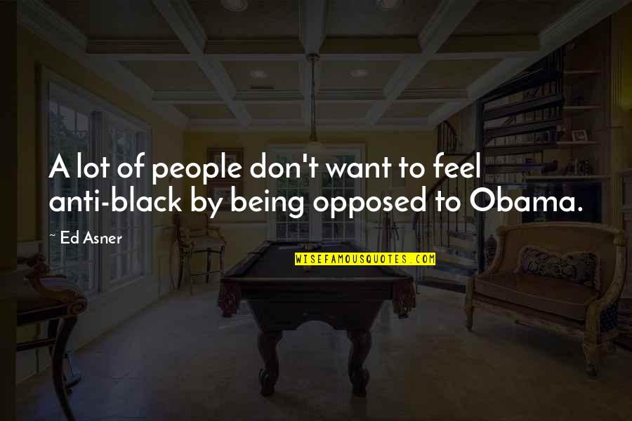 Obama Anti Obama Quotes By Ed Asner: A lot of people don't want to feel