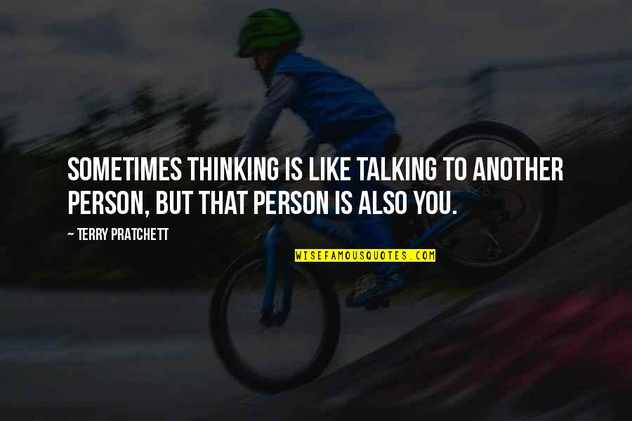 Obama Being Stupid Quotes By Terry Pratchett: Sometimes thinking is like talking to another person,