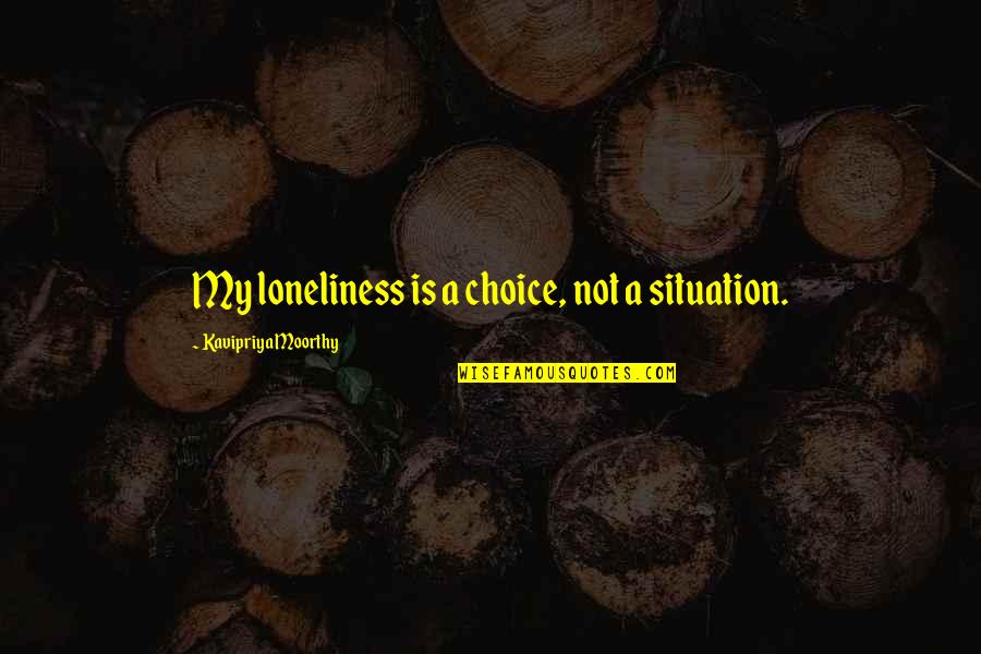 Obama Best Quote Quotes By Kavipriya Moorthy: My loneliness is a choice, not a situation.