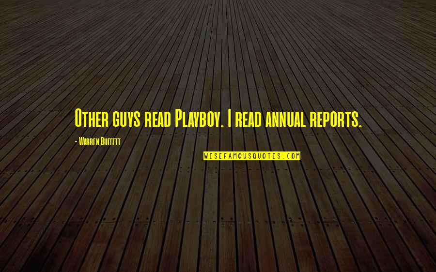 Obama Biden Quotes By Warren Buffett: Other guys read Playboy. I read annual reports.