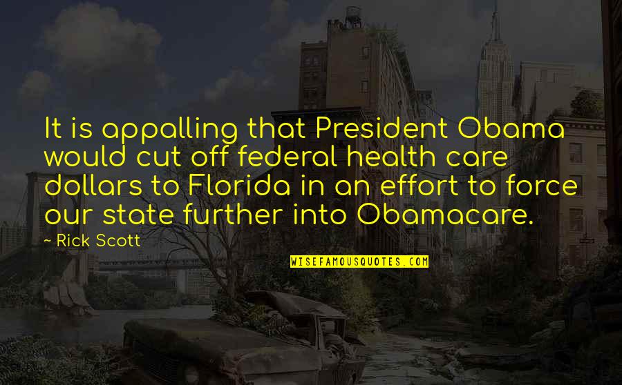 Obama Care Quotes By Rick Scott: It is appalling that President Obama would cut
