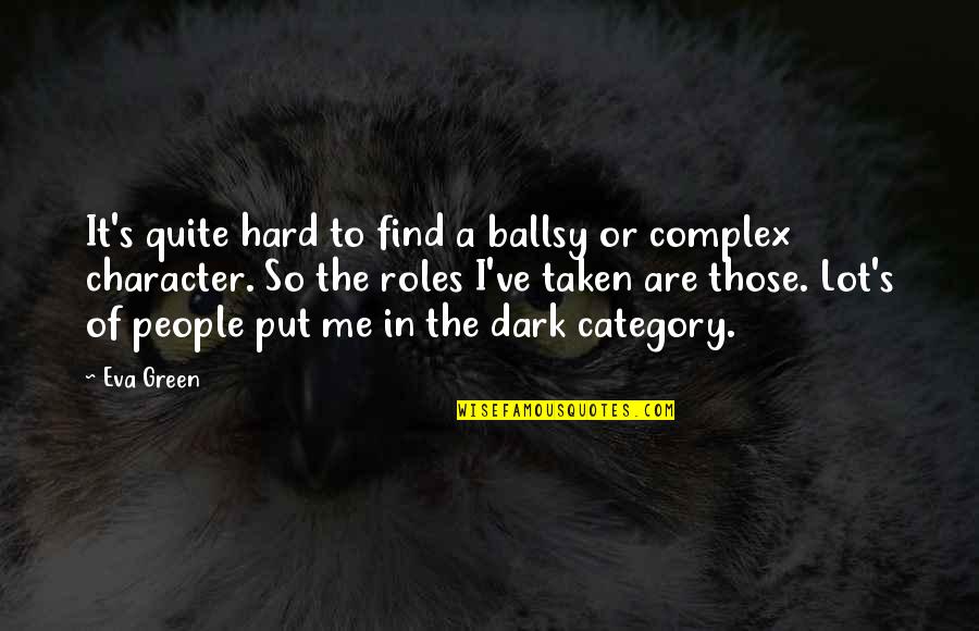 Obama Change Quote Quotes By Eva Green: It's quite hard to find a ballsy or