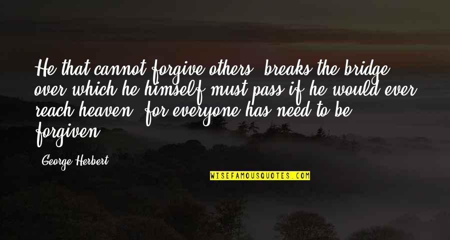Obama Change Quote Quotes By George Herbert: He that cannot forgive others, breaks the bridge