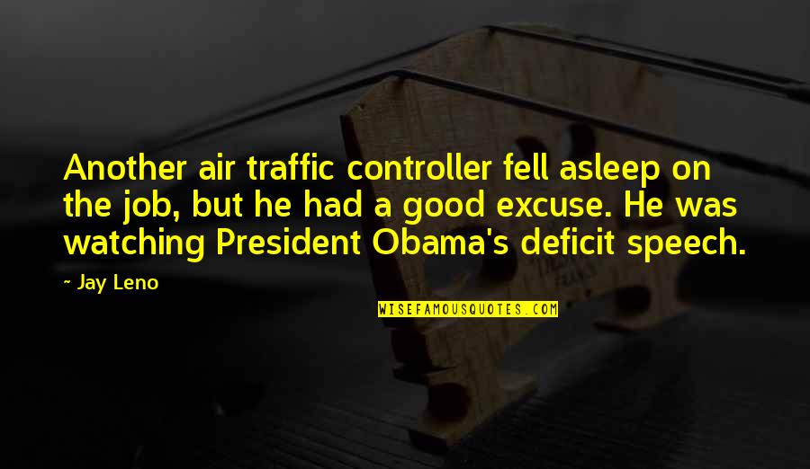 Obama Deficit Quotes By Jay Leno: Another air traffic controller fell asleep on the