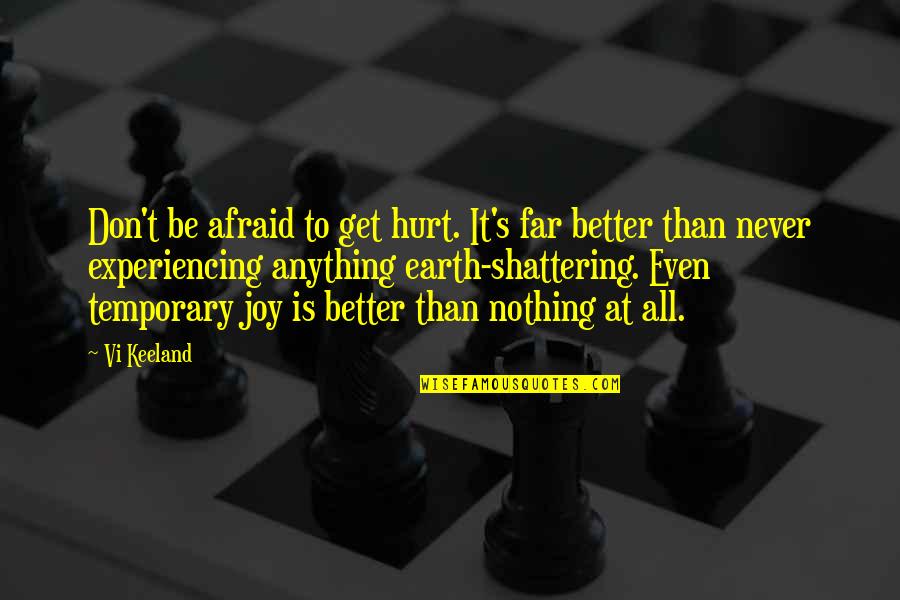Obama Deportation Quotes By Vi Keeland: Don't be afraid to get hurt. It's far
