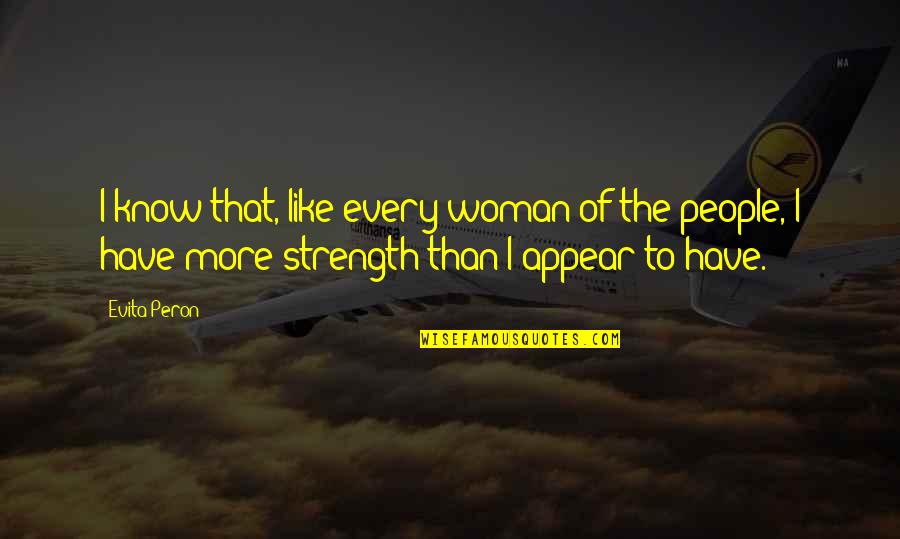 Obama Disparaging Quotes By Evita Peron: I know that, like every woman of the Obama Disparaging Quotes By Evita Peron: I know that, like every woman of the