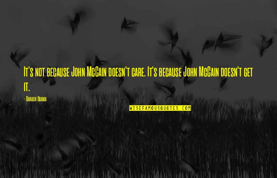 Obama Funny Quotes By Barack Obama: It's not because John McCain doesn't care. It's
