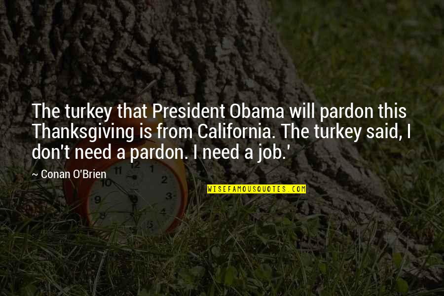 Obama Funny Quotes By Conan O'Brien: The turkey that President Obama will pardon this