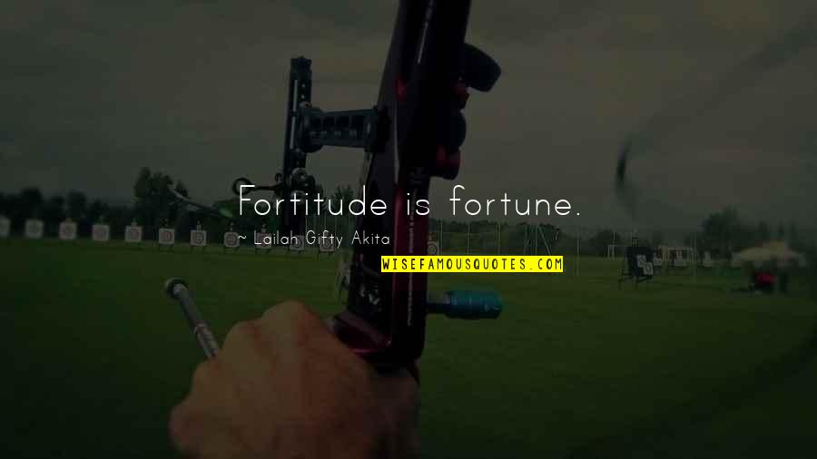 Obama Gitmo Quotes By Lailah Gifty Akita: Fortitude is fortune.