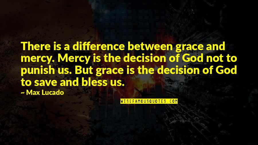 Obama Green Economy Quotes By Max Lucado: There is a difference between grace and mercy.