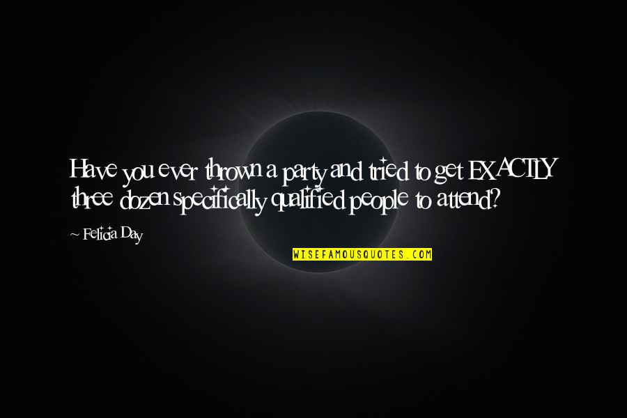 Obama Guantanamo Quotes By Felicia Day: Have you ever thrown a party and tried
