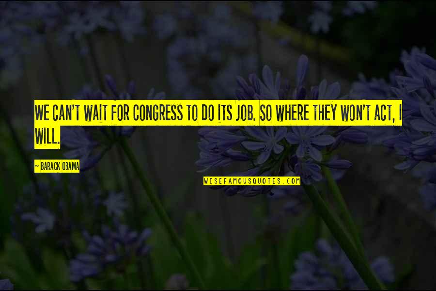 Obama I Won Quotes By Barack Obama: We can't wait for Congress to do its