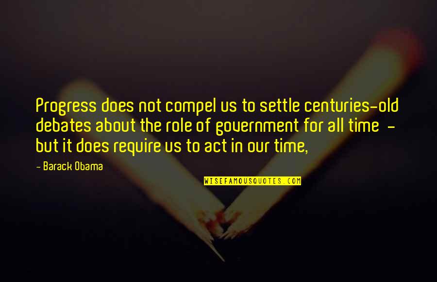 Obama Inaugural Address Quotes By Barack Obama: Progress does not compel us to settle centuries-old
