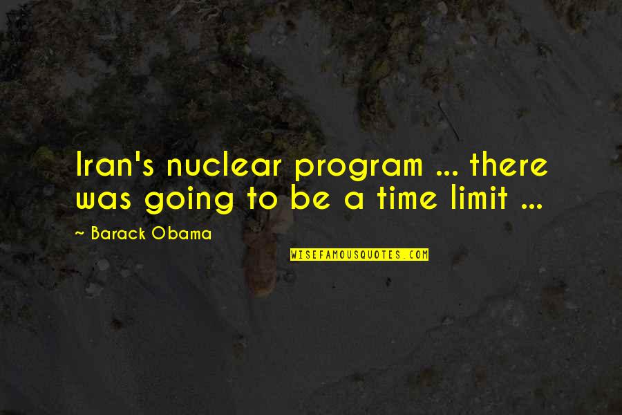 Obama Iran Quotes By Barack Obama: Iran's nuclear program ... there was going to