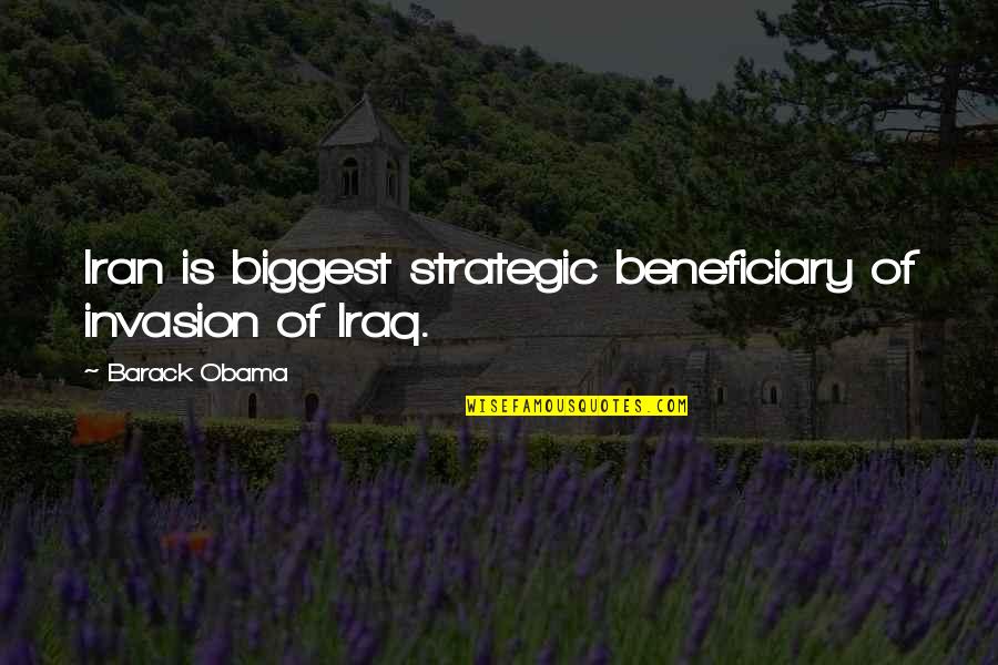 Obama Iraq Quotes By Barack Obama: Iran is biggest strategic beneficiary of invasion of