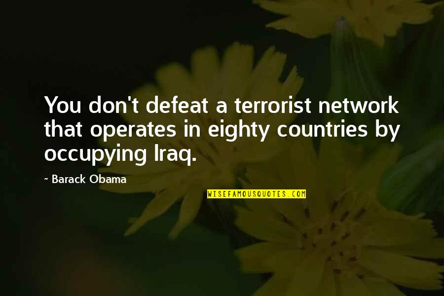 Obama Iraq Quotes By Barack Obama: You don't defeat a terrorist network that operates