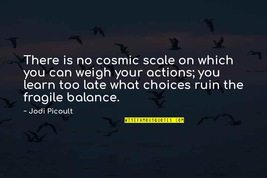 Obama Iraq Quotes By Jodi Picoult: There is no cosmic scale on which you