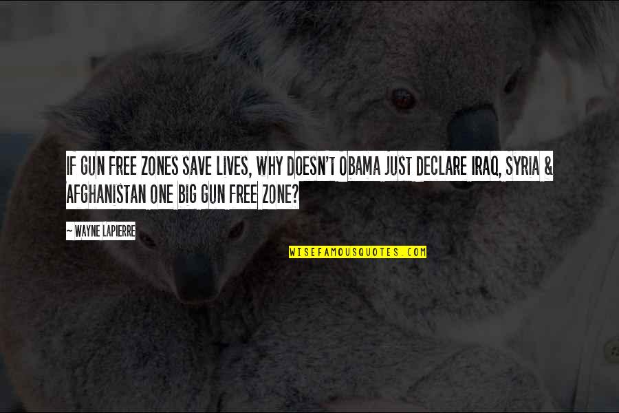 Obama Iraq Quotes By Wayne LaPierre: If gun free zones save lives, why doesn't