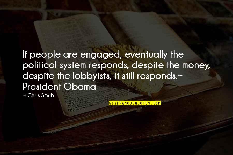 Obama Lobbyists Quotes By Chris Smith: If people are engaged, eventually the political system