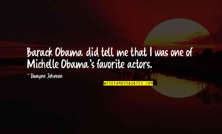 Obama Michelle Quotes By Dwayne Johnson: Barack Obama did tell me that I was