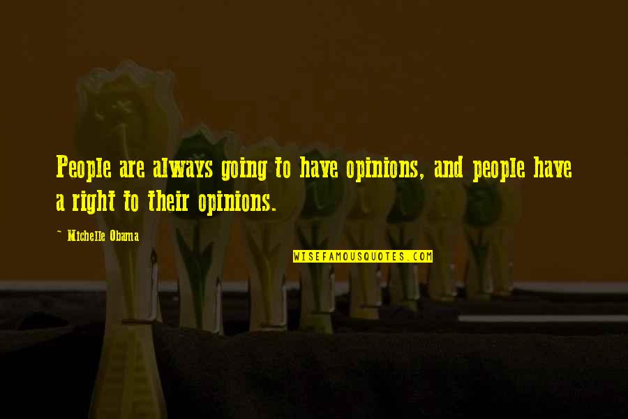 Obama Michelle Quotes By Michelle Obama: People are always going to have opinions, and
