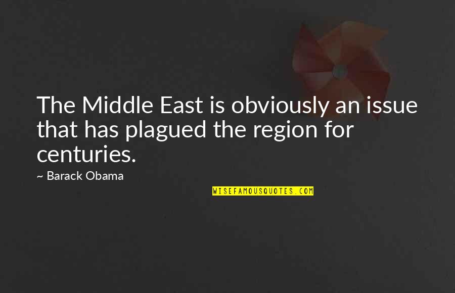 Obama Middle East Quotes By Barack Obama: The Middle East is obviously an issue that