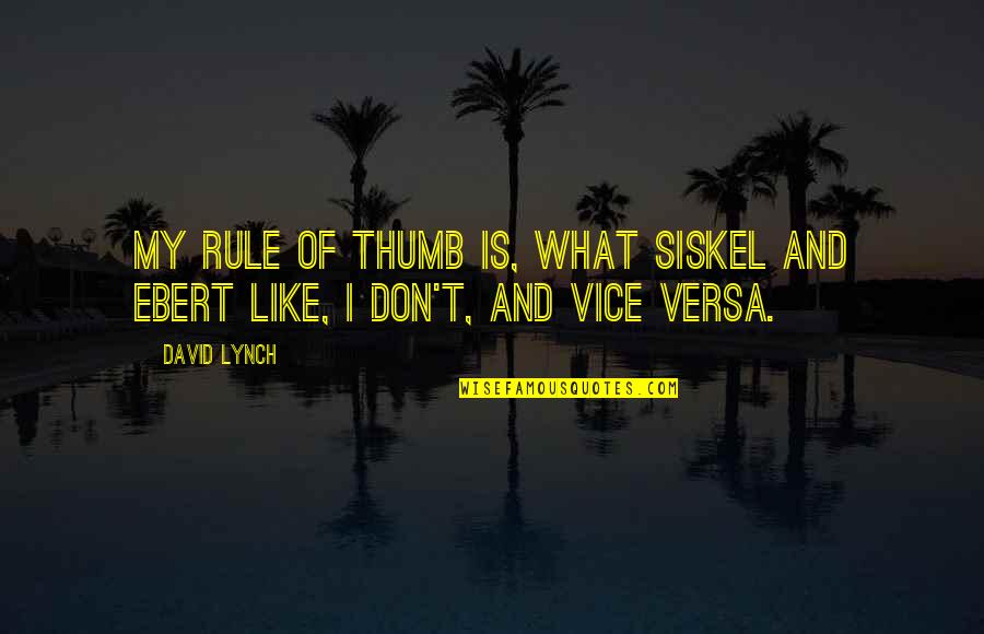 Obama Mlk Quotes By David Lynch: My rule of thumb is, what Siskel and