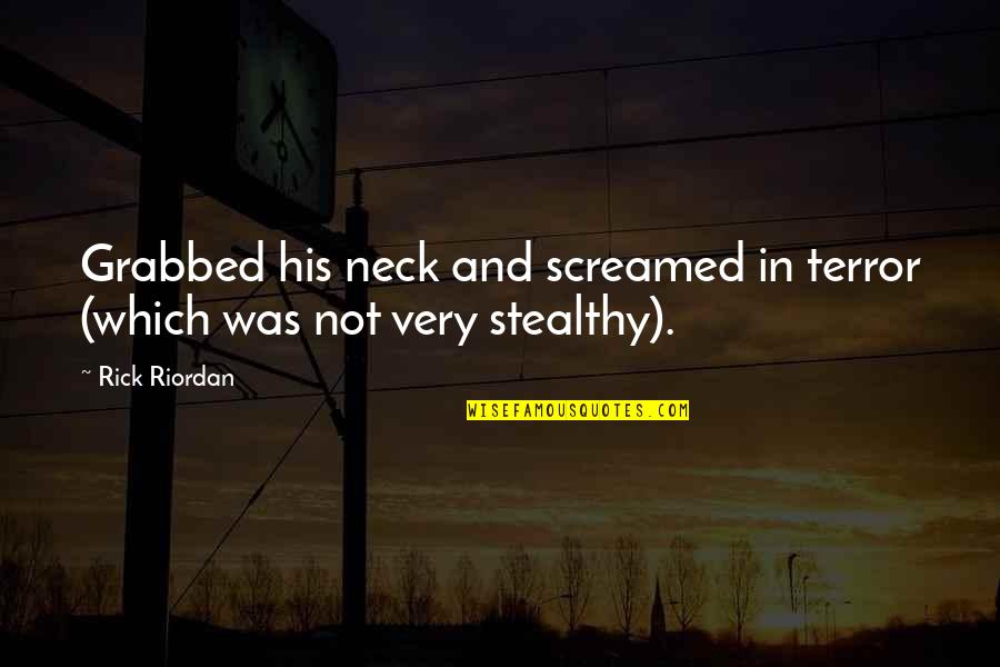 Obama Necessarily Skyrocket Quote Quotes By Rick Riordan: Grabbed his neck and screamed in terror (which