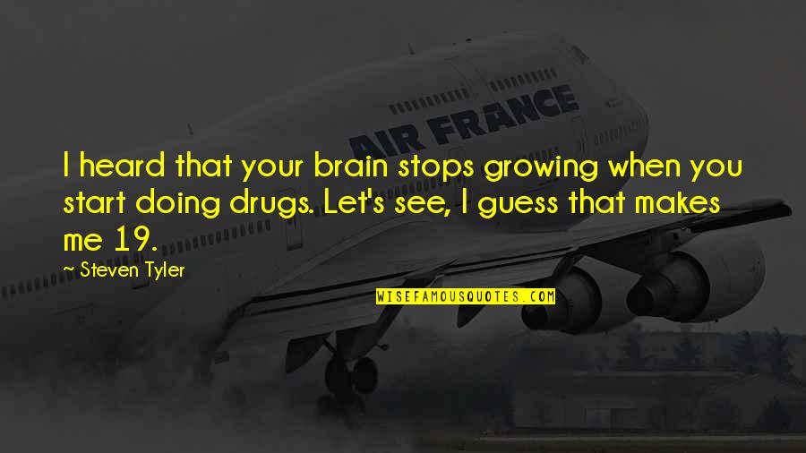 Obama New Normal Quotes By Steven Tyler: I heard that your brain stops growing when Obama New Normal Quotes By Steven Tyler: I heard that your brain stops growing when