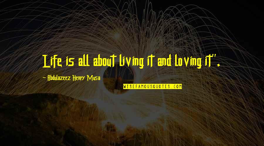 Obama No Longer Christian Nation Quotes By Abdulazeez Henry Musa: Life is all about living it and loving Obama No Longer Christian Nation Quotes By Abdulazeez Henry Musa: Life is all about living it and loving