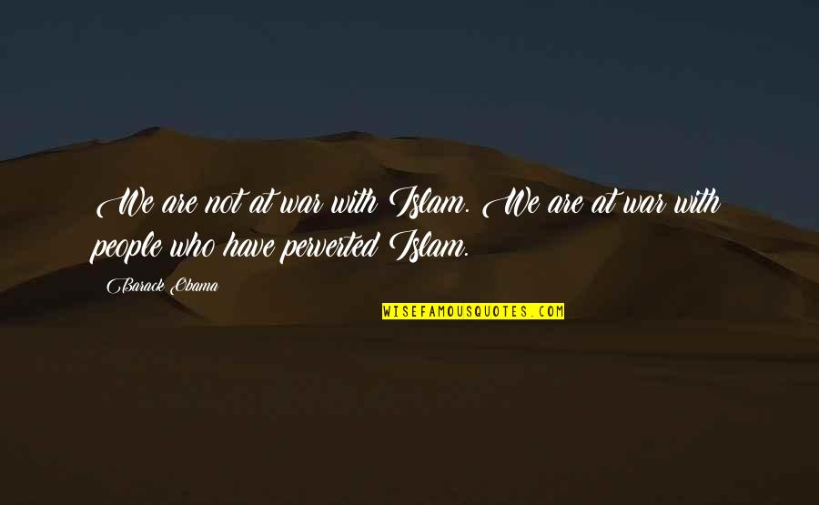 Obama Quotes By Barack Obama: We are not at war with Islam. We