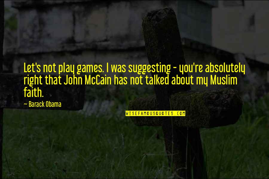 Obama Quotes By Barack Obama: Let's not play games. I was suggesting - Obama Quotes By Barack Obama: Let's not play games. I was suggesting -