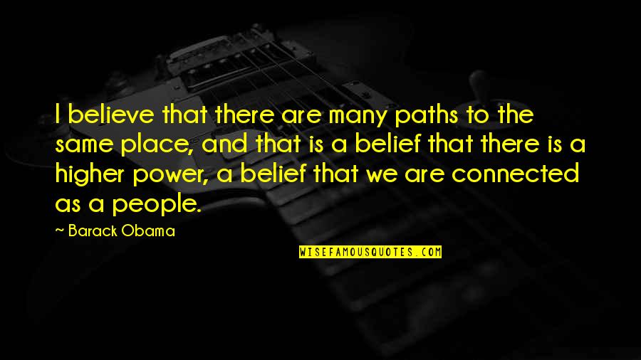 Obama Quotes By Barack Obama: I believe that there are many paths to Obama Quotes By Barack Obama: I believe that there are many paths to