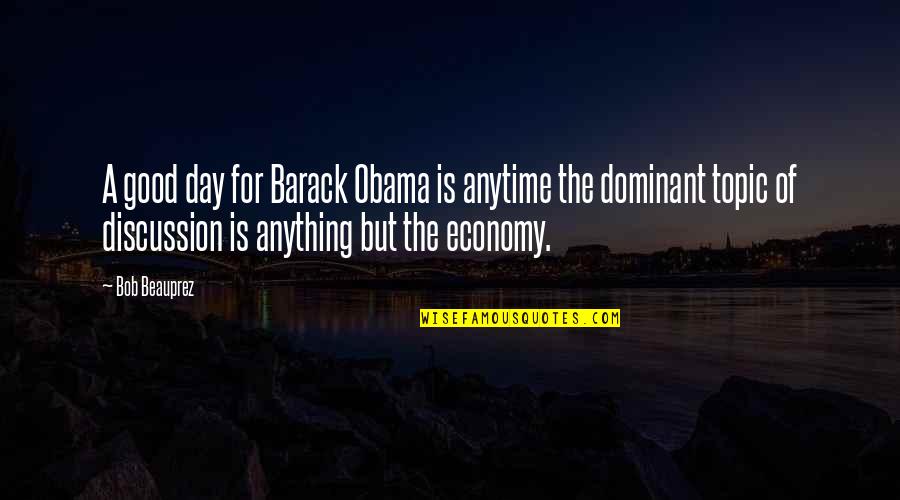 Obama Quotes By Bob Beauprez: A good day for Barack Obama is anytime Obama Quotes By Bob Beauprez: A good day for Barack Obama is anytime