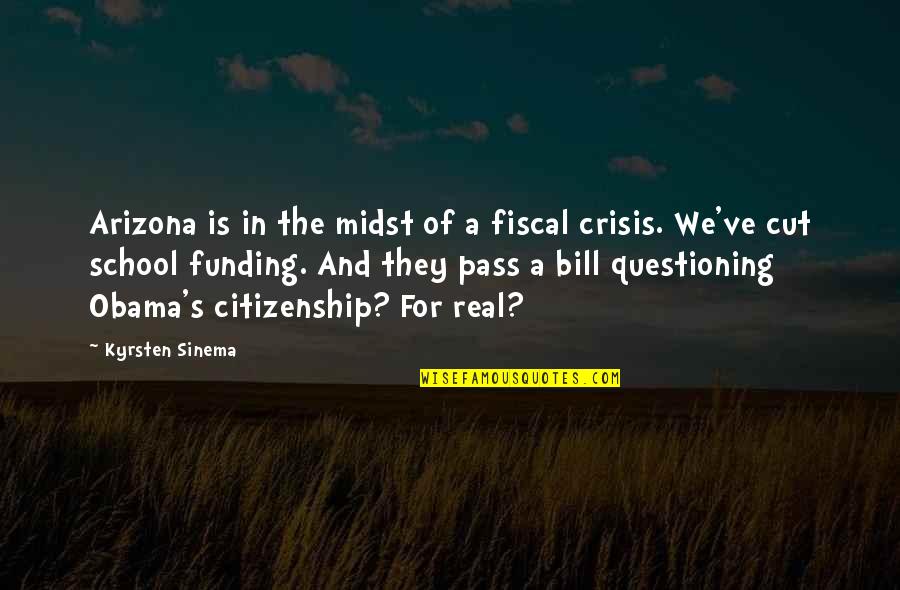Obama Quotes By Kyrsten Sinema: Arizona is in the midst of a fiscal Obama Quotes By Kyrsten Sinema: Arizona is in the midst of a fiscal