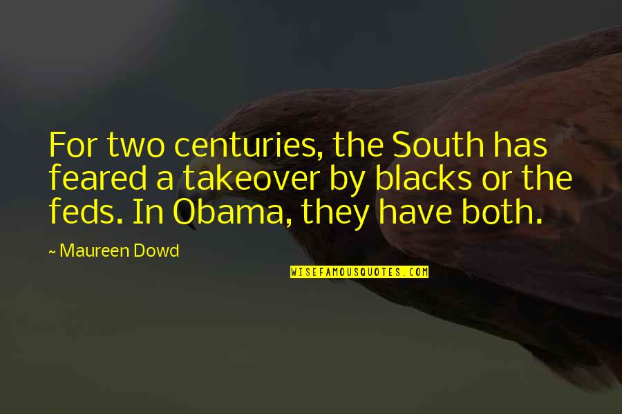 Obama Quotes By Maureen Dowd: For two centuries, the South has feared a Obama Quotes By Maureen Dowd: For two centuries, the South has feared a