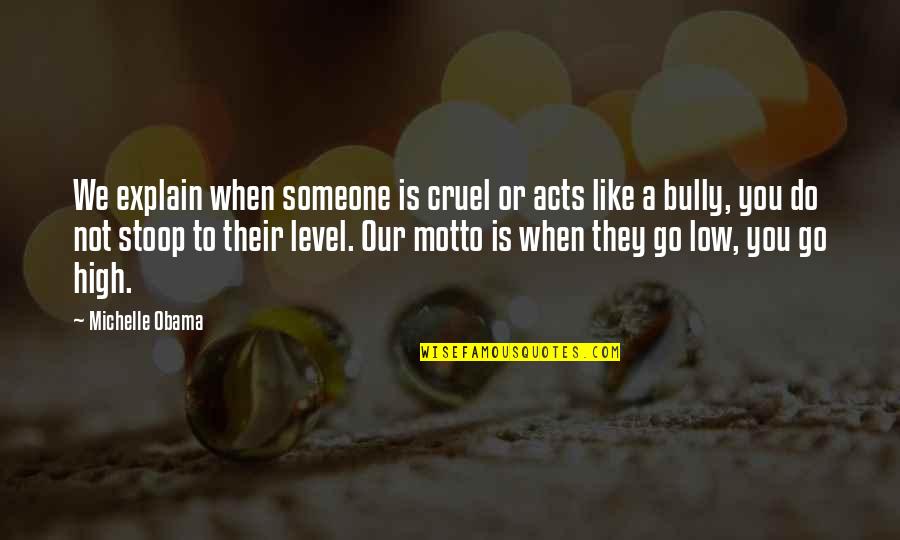 Obama Quotes By Michelle Obama: We explain when someone is cruel or acts Obama Quotes By Michelle Obama: We explain when someone is cruel or acts
