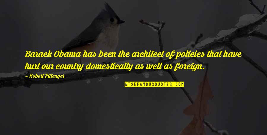 Obama Quotes By Robert Pittenger: Barack Obama has been the architect of policies Obama Quotes By Robert Pittenger: Barack Obama has been the architect of policies