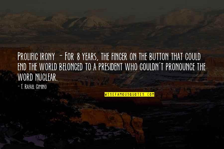 Obama Quotes By T. Rafael Cimino: Prolific irony - For 8 years, the finger
