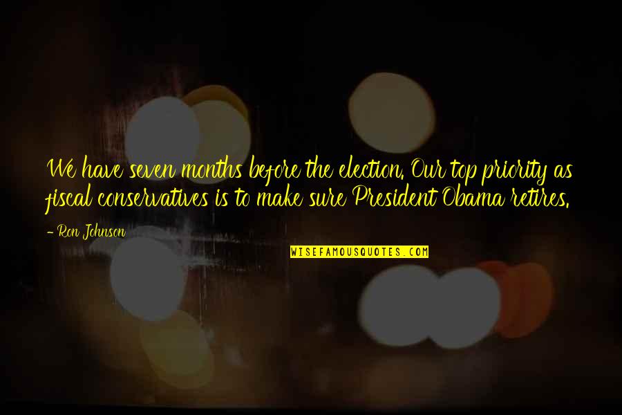 Obama Re Election Quotes By Ron Johnson: We have seven months before the election. Our Obama Re Election Quotes By Ron Johnson: We have seven months before the election. Our