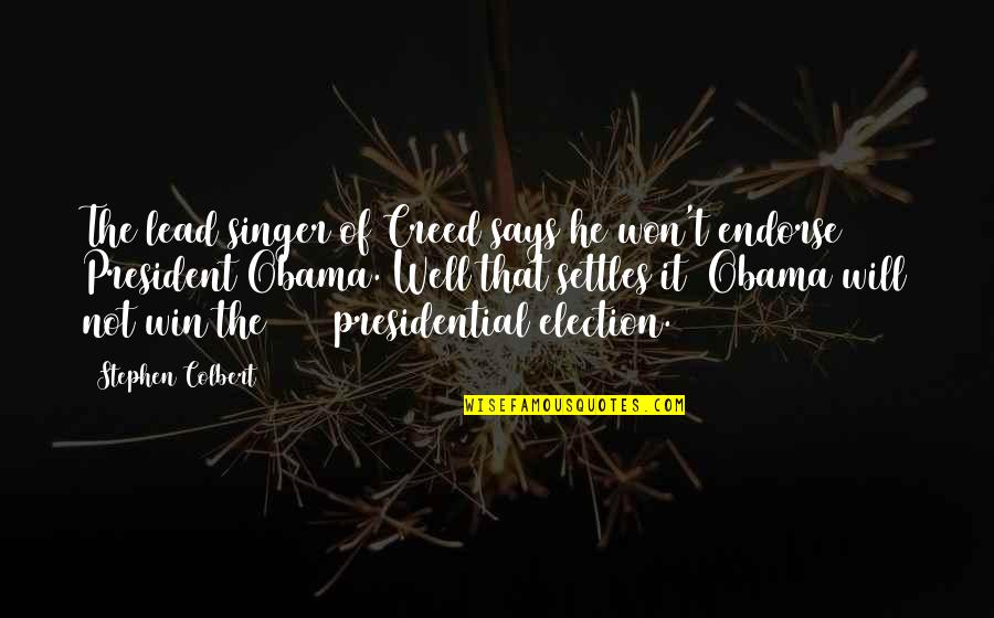 Obama Re Election Quotes By Stephen Colbert: The lead singer of Creed says he won't