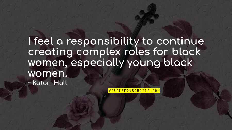 Obama Rule Of Law Quotes By Katori Hall: I feel a responsibility to continue creating complex