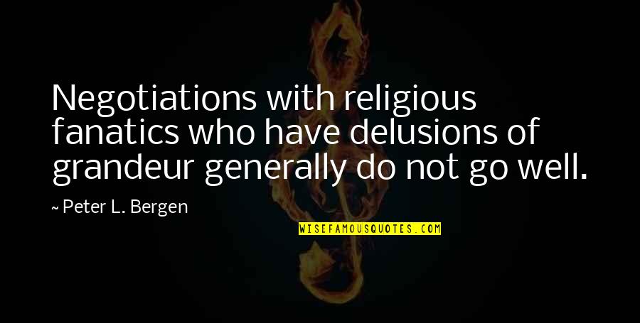 Obama Rule Of Law Quotes By Peter L. Bergen: Negotiations with religious fanatics who have delusions of