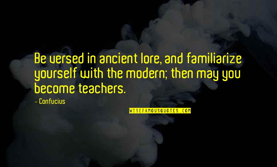 Obama Supporters Quotes By Confucius: Be versed in ancient lore, and familiarize yourself