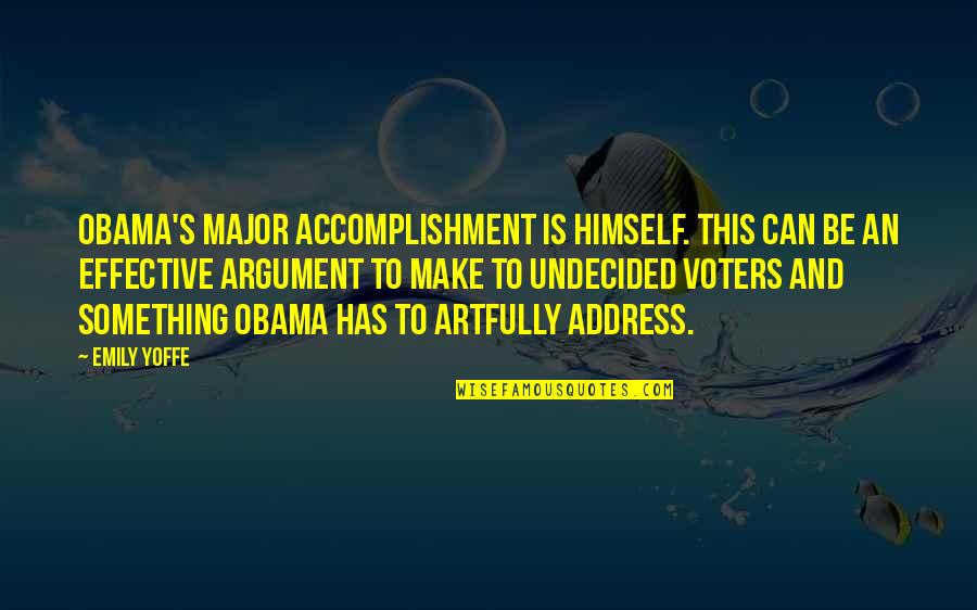 Obama Yes We Can Quotes By Emily Yoffe: Obama's major accomplishment is himself. This can be
